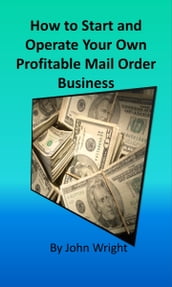 How to Start and Operate Your Own Profitable Mail Order Business