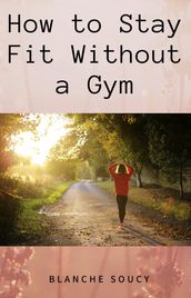 How to Stay Fit Without a Gym