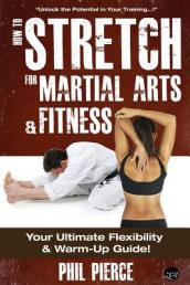 How to Stretch for Martial Arts and Fitness
