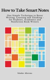 How to Take Smart Notes: One Simple Technique to Boost Writing, Learning and Thinking  for Students, Academics and Nonfiction Book Writers