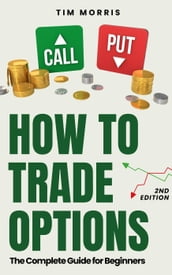 How to Trade Options: The Complete Guide for Beginners (2nd Edition Book)