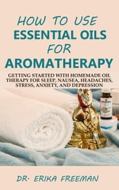 How to Use Essential Oils for Aromatherapy