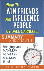 How to Win Friends and Influence People by Dale Carnegie: Summary and Analysis