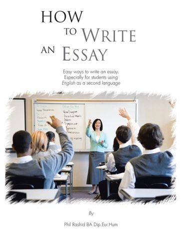 How to Write an Essay - Phil Rashid