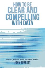 How to be Clear and Compelling with Data