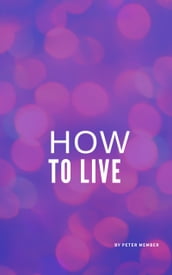 How to live