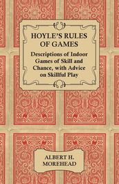 Hoyle s Rules of Games - Descriptions of Indoor Games of Skill and Chance, with Advice on Skillful Play