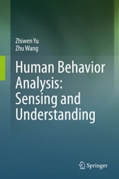 Human Behavior Analysis: Sensing and Understanding