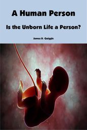 A Human Person: Is the Unborn Life a Person?