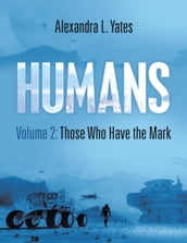 Humans Volume 2: Those Who Have the Mark