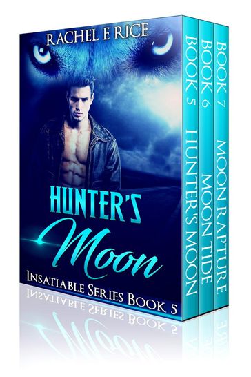 Hunter's Moon Insatiable Series - Rachel E Rice