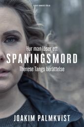 Hur man löser ett spaningsmord : Therese Tangs berättelse