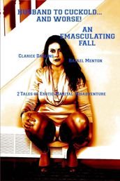Husband to Cuckold... and Worse! - An Emasculating Fall