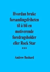 Hvordan bruke forsamlingsfriheten til a bli en motiverende foredragsholder eller Rock Star