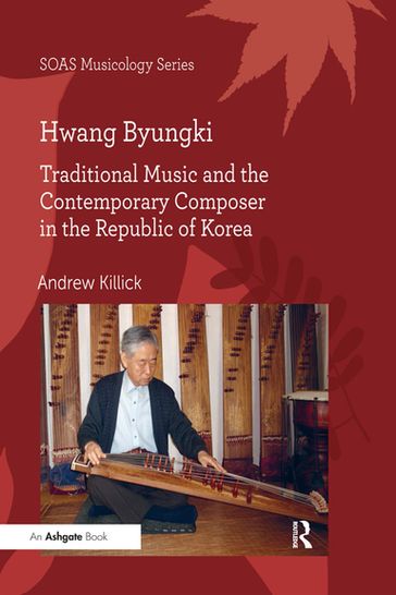 Hwang Byungki: Traditional Music and the Contemporary Composer in the Republic of Korea - Andrew Killick