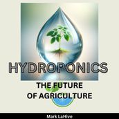 Hydroponics: The Future Of Agriculture