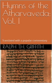 Hymns of the Atharvaveda: Vol. I