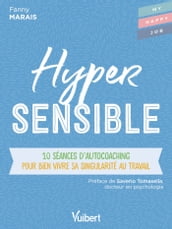 Hypersensible : 10 séances d autocoaching pour bien vivre sa singularité au travail