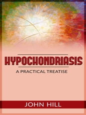 Hypochondriasis - A Practical Treatise