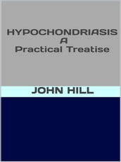 Hypochondriasis - A pratical treatise