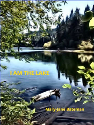 I Am The Lake - Mary Jane Bateman