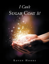 I Can t Sugar Coat It!