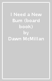 I Need a New Bum (board book)