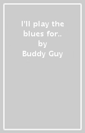 I ll play the blues for..