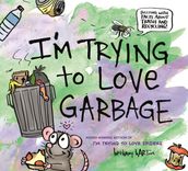 I m Trying to Love Garbage