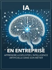 L IA en entreprise: Apprendre à exploiter l intelligence artificielle dans son métier