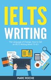 IELTS Writing Basics: Language of Change. How to Get an IELTS Writing Band 7.0 - 8.5