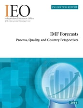 IEO Evaluation Report: IMF Forecasts: Process, Quality, and Country Perspectives