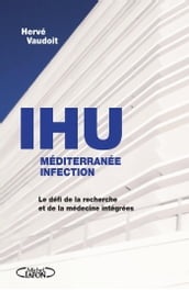 L IHU méditérranée infection - Le défi de la recherche et de la médecine intégrées