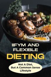 IIFYM And Flexible Dieting: Not A Diet, But A Common Sense Lifestyle
