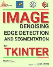 IMAGE DENOISING, EDGE DETECTION, AND SEGMENTATION WITH TKINTER