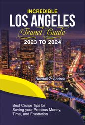 INCREDIBLE LOS ANGELES TRAVEL GUIDE 2023 TO 2024