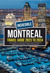 INCREDIBLE MONTREAL TRAVEL GUIDE 2023 TO 2024