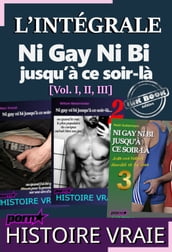 L INTÉGRALE : Ni Gay Ni Bi jusqu à ce soir-là [Vol. I, II, III]; d après une Histoire vraie