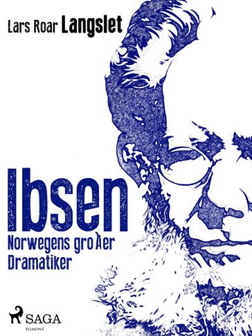 Ibsen - Norwegens großer Dramatiker - Lars Roar Langslet