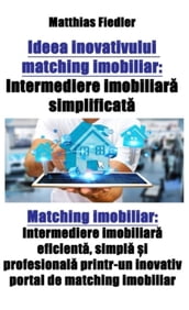 Ideea inovativului matching imobiliar: Intermediere imobiliara simplificata: Matching imobiliar