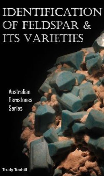 Identification of Feldspar and Its Varieties - Trudy Toohill