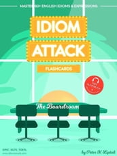 Idiom Attack 2: The Boardroom - Flashcards for Doing Business vol. 8