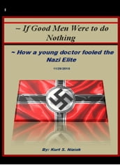 If Good Men Were to do Nothing: How a young doctor fooled the Nazi Elite