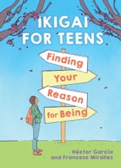 Ikigai for Teens: Finding Your Reason for Being