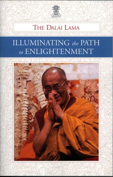 Illuminating the Path to Enlightenment - His Holiness The Dalai Lama