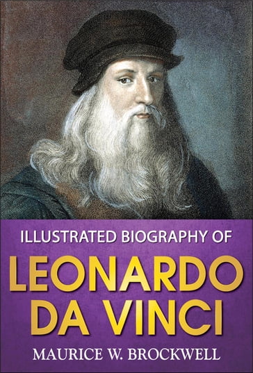 Illustrated Biography of Leonardo Da Vinci - Maurice W Brockwell - GP Editors
