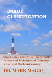 Image Classification: Step-by-step Classifying Images with Python and Techniques of Computer Vision and Machine Learning