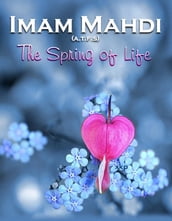 Imam Mahdi (Atfs) The Spring Of Life