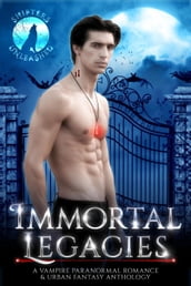 Immortal Legacies: A Paranormal Romance & Urban Fantasy Vampire Anthology