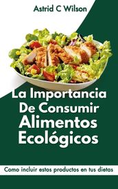 La Importancia De Consumir Alimentos Ecológicos: Como incluir estos productos en tus dietas